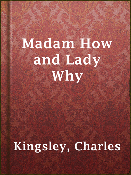 Title details for Madam How and Lady Why by Charles Kingsley - Available